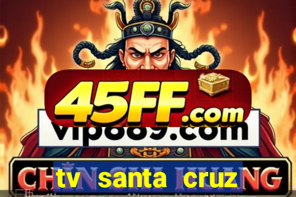 tv santa cruz bahia meio dia ao vivo